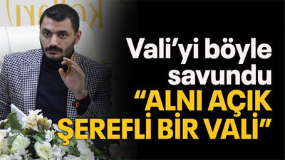 Vali’yi böyle savundu “Alnı açık, şerefli bir Vali”